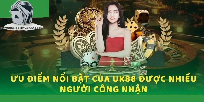 Các ưu điểm tạo nên sự đặc biệt của nhà cái Uk88